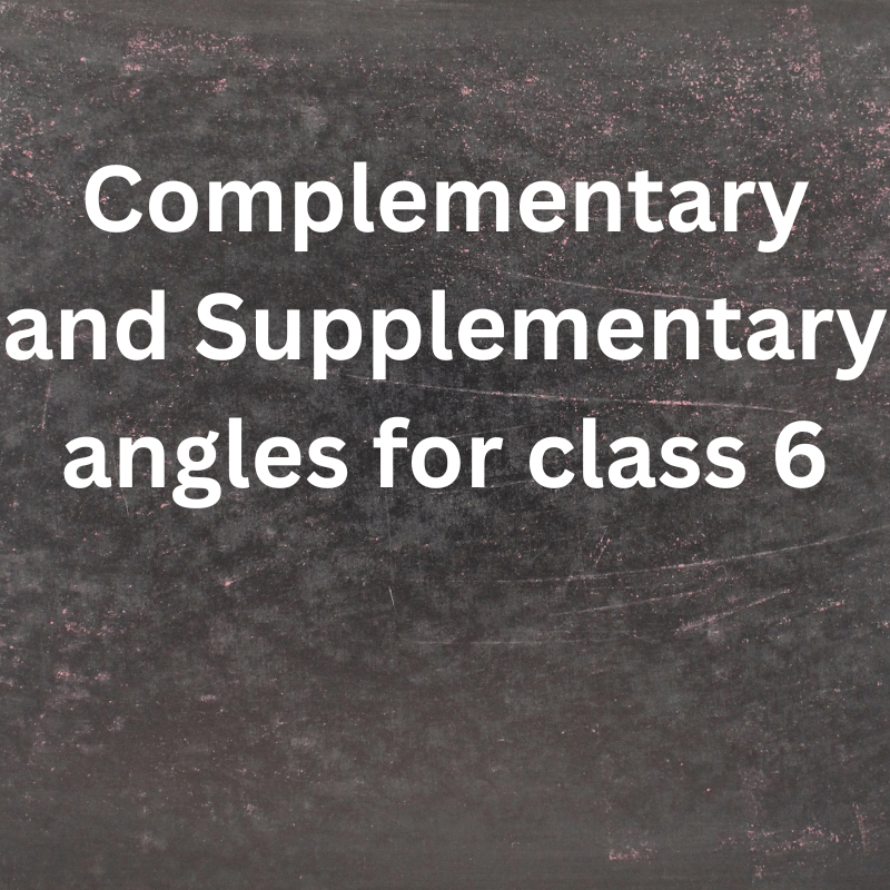 Complementary and supplementary angles for class 6