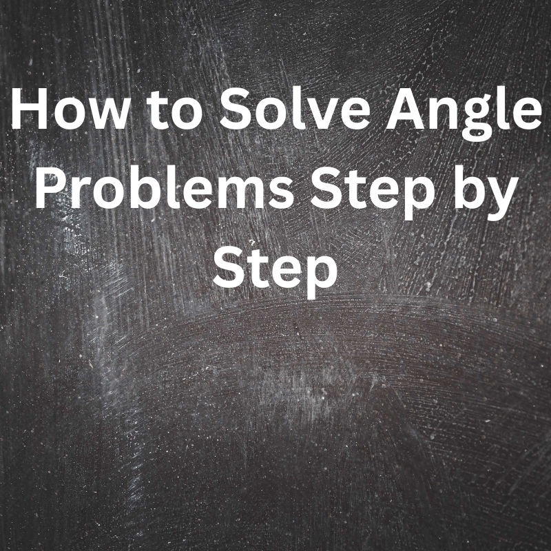 How to solve angle problems step by step