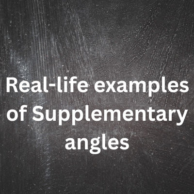 Real-life examples of Supplementary angles