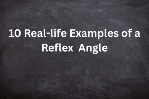 10 Real-life Examples of Reflex Angles with Pictures