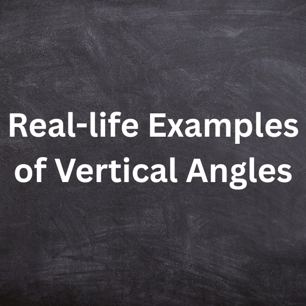 What are some real-life examples of vertical angles?