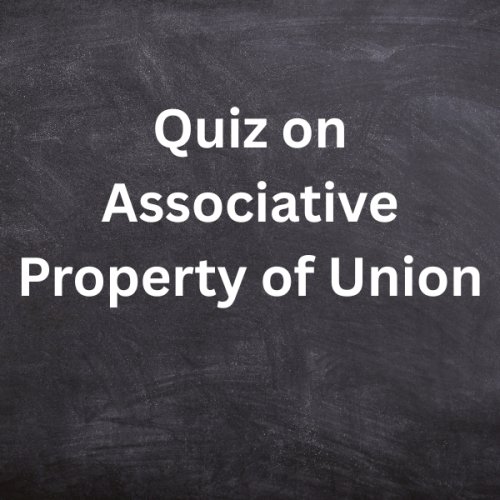 Quiz on the Associative Property of Union Between Sets